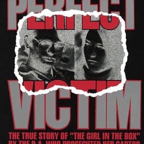 [READ PDF] Perfect Victim: The True Story of the Girl in the Box