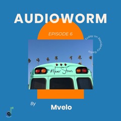 Audioworm Episode 6 (by Mvelo)