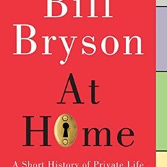 VIEW [EPUB KINDLE PDF EBOOK] At Home: A Short History of Private Life by  Bill Bryson