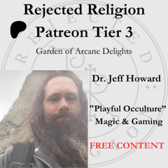Patreon Tier 3 Free Content Dr. Jeff Howard 'Playful Occulture:' Magic & Gaming