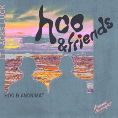 HOO, Anonimat - It Lacks Luck [Around Midnight]