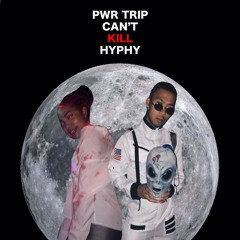 PWR TRIP CAN'T KILL HYPHY