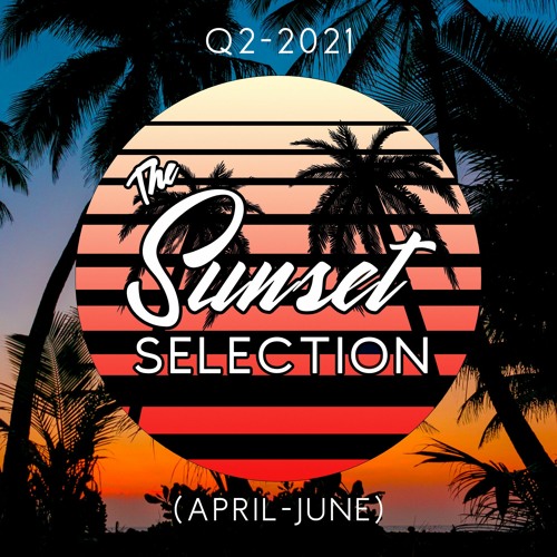 The Sunset Selection [Sunset Vibes & Smooth Grooves] (Q2 2021)
