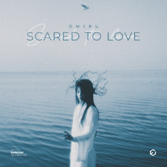Omiru - Scared To Love