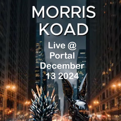 Morris Koad Live @ Portal Dec 13 2024.WAV