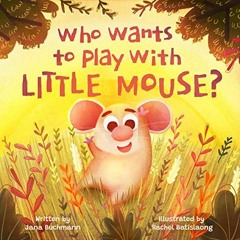 ( tjA ) Who Wants To Play With Little Mouse?: A fun counting story about friendship by  Jana Buchman