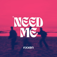FIXXEN - NEED ME (Extended)