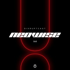 DIXRUPTCAST 060 | NEOWISE