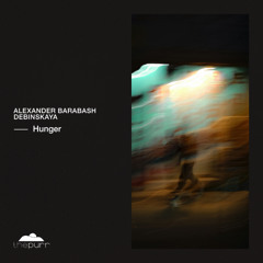 Alexander Barabash, Debinskaya - Hunger feat. Debinskaya (Original Mix)