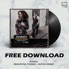 FREE DOWNLOAD: Andain - Beautiful Things (Alfoa Remix)