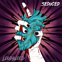 Seduced - LOUDBLOOD
