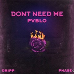 Dont Need Me Ft. Phase & DRIPP