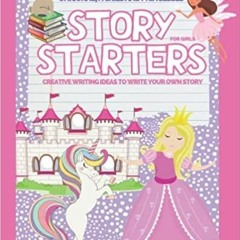 <Read PDF) Story Starters For Girls: Creative writing ideas to write your own story about princesses