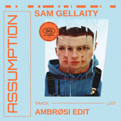 Sam Gellaity - Assumption - Ambrøsi Edit [FREE DOWNLOAD]