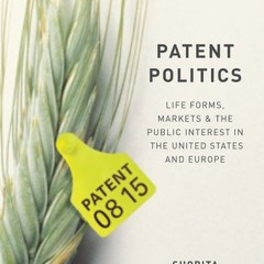 (Download Book) Patent Politics: Life Forms Markets and the Public Interest in the United States and