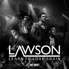 Lawson - Learn To Love Again (Ant Swift Edit) [FREE DOWNLOAD]