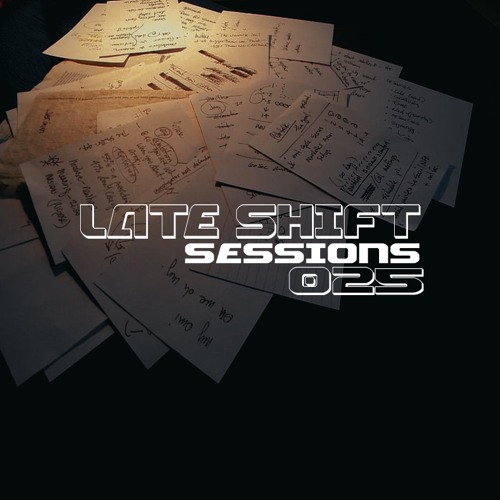 LATE SHIFT Sessions: 025 - Under The Sheets