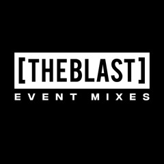 [THE BLAST] EVENT MIXES