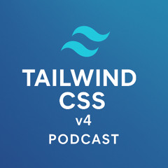Tailwind v4 Podcast