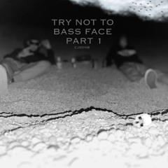 TRY NOT TO BASSFACE PART 1 - CJsDNB