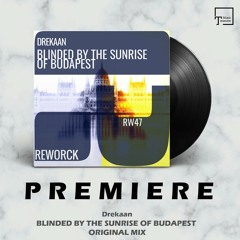 PREMIERE: Drekaan - Blinded By The Sunrise Of Budapest (Original Mix) [REWORCK]