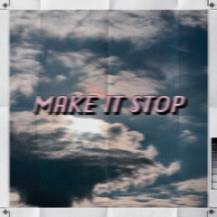 MAKE IT STOP (prod. Hieloways)