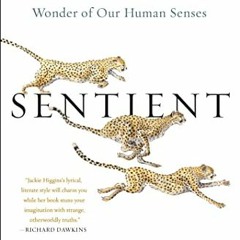 [Access] [KINDLE PDF EBOOK EPUB] Sentient: How Animals Illuminate the Wonder of Our H