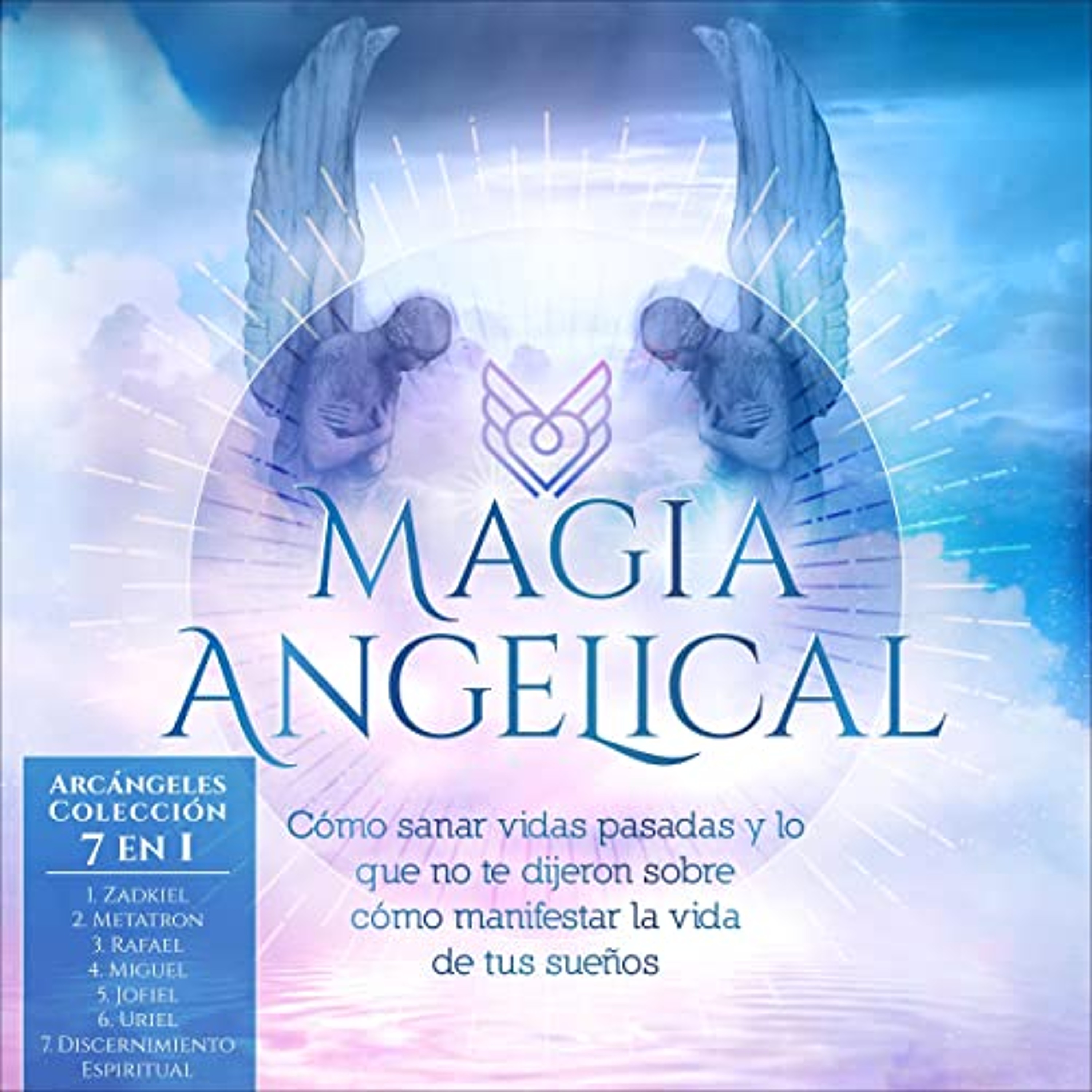Magia Angelical - Arcángeles Colección 7 en 1 [Angelic Magic - Archangels 7 in 1 Collection] (Audiolibro) | Prueba Gratis