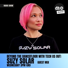 Beyond The DanceFloor with Tech Us Out & Suzy Solar #007