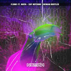 FLUME Ft. MAY-A - SAY NOTHING (NEMAN BOOTLEG 5K FREE DOWNLOAD)