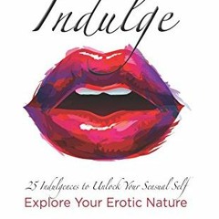 [Download] EPUB 📦 Indulge 25 Indulgences to Unlock your Sensual Self: Explore Your E
