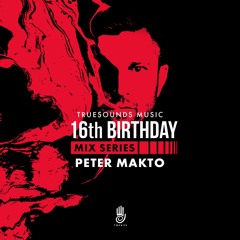 Peter Makto - Truesounds Music 16th Birthday DJ (unfortunately NOT live) Mix (2020, Budapest)