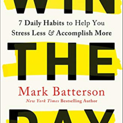[DOWNLOAD] EPUB 📂 Win the Day: 7 Daily Habits to Help You Stress Less & Accomplish M