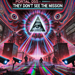 Portal 055 – They Don’t See the Mission