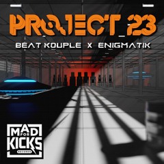 Project 23 | Beat Kouple & Enigmatik | Mad For Kicks OUT 21/05/21