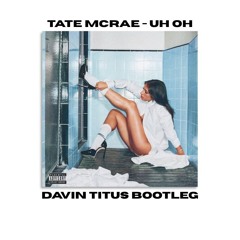Tate McRae - Uh Oh (Davin Titus Bootleg)