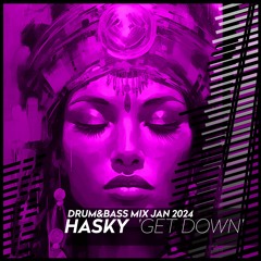 HASKY - Get Down (Drum&Bass Mix Jan 2024)