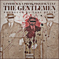 G FAM BLACK x Pryme Prolifik x I.N.F - The Gentlemen (Prod By Tone Beatz)