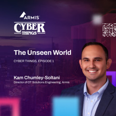 Cyber Things, EP01: The Unseen World with Kam Chumley-Soltani