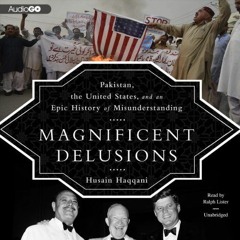 ACCESS [KINDLE PDF EBOOK EPUB] Magnificent Delusions: Pakistan, the United States, and an Epic Histo