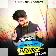 Desire ( In Love) Remix - Kuldeep Kayath | Ap Dillon | Gurinder Gill | New Punjabi Song 2022