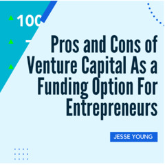 Pros and Cons of Venture Capital As a Funding Option For Entrepreneurs by Jesse Young