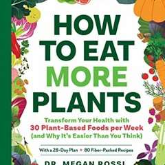[ACCESS] KINDLE PDF EBOOK EPUB How to Eat More Plants: Transform Your Health with 30