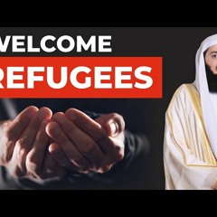 Welcome the Refugees - Mufti Menk