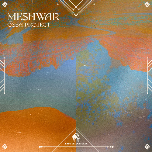 OSSA PROJECT - Meshwar [Cafe De Anatolia]