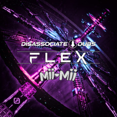Flex - Disassociate Dubs Feat. Mii-Mii FREE DOWNLOAD