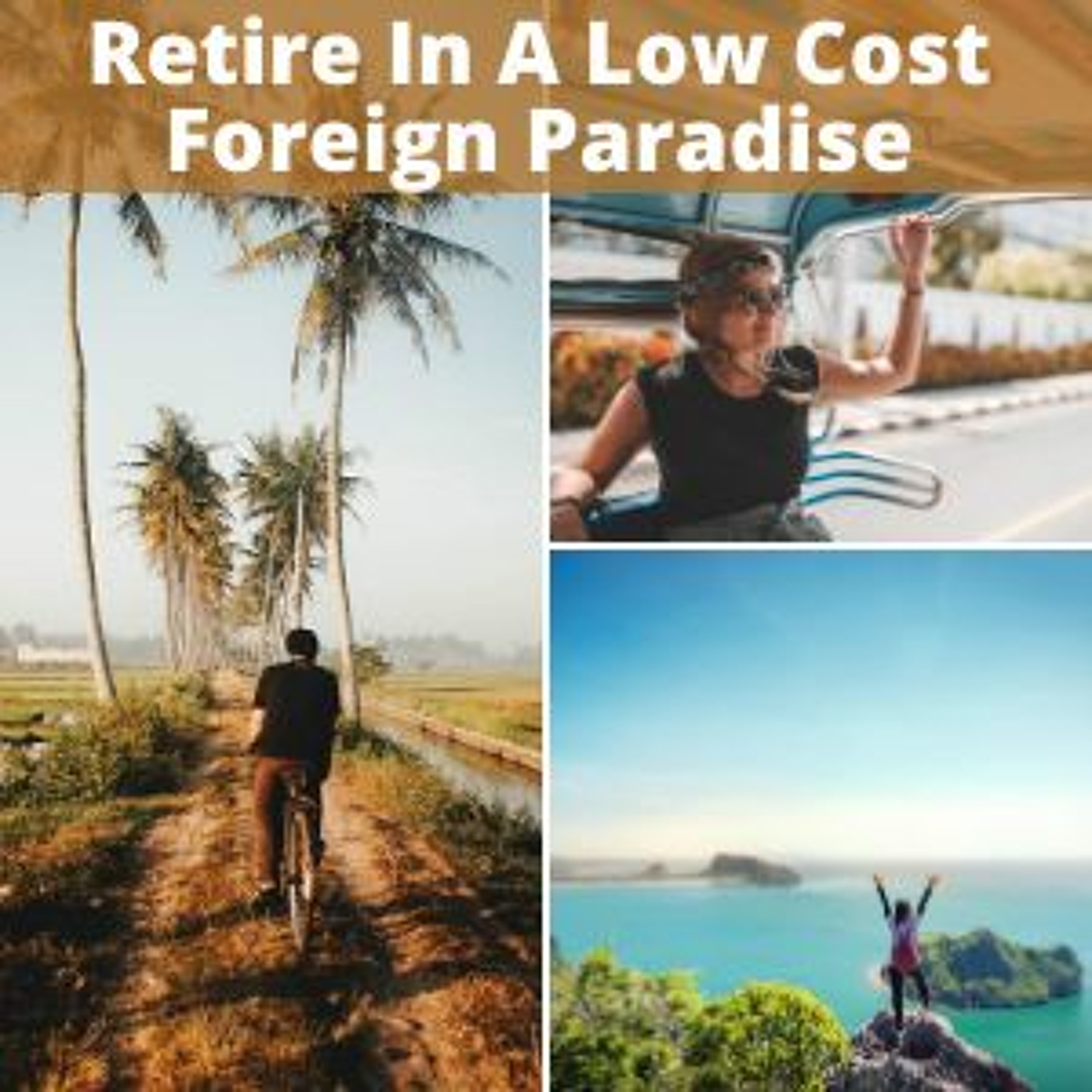 How To Retire In A Low Cost Foreign Paradise episode artwork