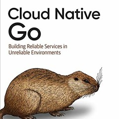 DOWNLOAD PDF 💛 Cloud Native Go: Building Reliable Services in Unreliable Environment