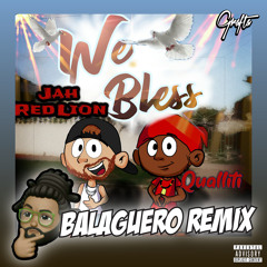 Jah Red Lion x Qualliti x Balaguero - We Bless (Remix)