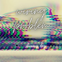 Wiring Problem - Dissonator Mix